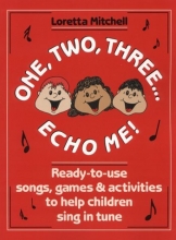 Cover art for One, Two, Three, Echo Me!: Ready to Use Songs, Games, and Activities to Help Children Sing in Tune
