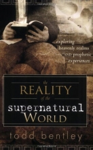 Cover art for The Reality of the Supernatural World: Exploring Heavenly Realms and Prophetic Experiences