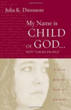 Cover art for My Name Is Child of God...Not "Those People": A First Person Look at Poverty