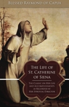 Cover art for The Life of St. Catherine of Siena: The Classic on Her Life and Accomplishments as Recorded by Her Spiritual Director