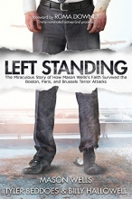 Cover art for Left Standing: The Miraculous Story of How Mason Wells's Faith Survived the Boston, Paris, and Brussels Terror Attacks
