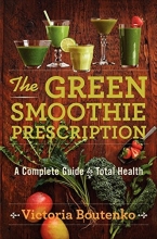 Cover art for The Green Smoothie Prescription: A Complete Guide to Total Health