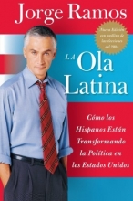 Cover art for La Ola Latina: Como los Hispanos Estan Transformando la Politica en los Estados Unidos  (Spanish Edition)
