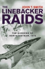 Cover art for The Linebacker Raids: The Bombing Of North Vietnam, 1972