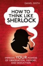 Cover art for How to Think Like Sherlock Holmes Improve Your Powers of Observation, Memory and Deduction