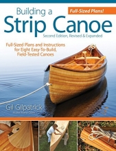 Cover art for Building a Strip Canoe, Second Edition, Revised & Expanded: Full-Sized Plans and Instructions for 8 Easy-To-Build, Field-Tested Canoes (Fox Chapel Publishing) Step-by-Step; 100+ Photos & Illustrations