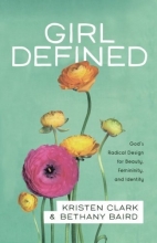 Cover art for Girl Defined: God's Radical Design for Beauty, Femininity, and Identity