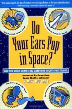 Cover art for Do Your Ears Pop in Space and 500 Other Surprising Questions about Space Travel