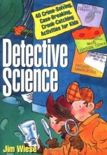 Cover art for Detective Science: 40 Crime-Solving, Case-Breaking, Crook-Catching Activities for Kids