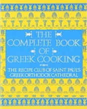 Cover art for The Complete Book of Greek Cooking: The Recipe Club of St. Paul's Orthodox Cathedral