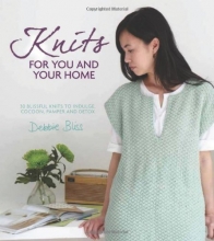 Cover art for Knits for You and Your Home: 30 Blissful Knits to Indulge, Cocoon, Pamper and Detox