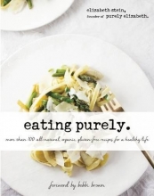 Cover art for Eating Purely: More Than 100 All-Natural, Organic, Gluten-Free Recipes for a Healthy Life