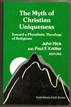 Cover art for The Myth of Christian Uniqueness: Toward a Pluralistic Theology of Religions (Faith Meets Faith Series)