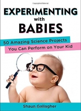 Cover art for Experimenting with Babies: 50 Amazing Science Projects You Can Perform on Your Kid