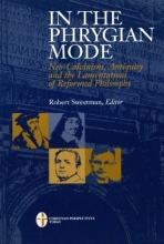 Cover art for In the Phrygian Mode: Neo-Calvinism, Antiquity, and the Lamentations of Reformational Philosophy (Christian Perspectives)