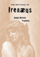 Cover art for The Writings of Irenaeus: Against Heresies & Fragments