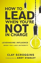 Cover art for How to Lead When You're Not in Charge: Leveraging Influence When You Lack Authority
