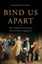 Cover art for Bind Us Apart: How Enlightened Americans Invented Racial Segregation