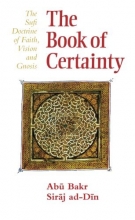 Cover art for The Book of Certainty: The Sufi Doctrine of Faith, Vision and Gnosis (Islamic Texts Society)