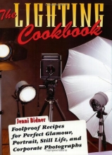 Cover art for The Lighting Cookbook: Foolproof Recipes for Perfect Glamour, Portrait, Still Life and Corporate Photographs (Photography for All Levels: Advanced)