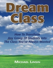 Cover art for Dream Class: How To Transform Any Group Of Students Into The Class You've Always Wanted