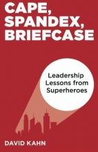 Cover art for Cape, Spandex, Briefcase: Leadership Lessons from Superheroes