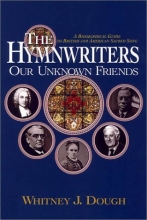 Cover art for The Hymnwriters: Our Unknown Friends, A Biographical Guide To British And American Sacred Song