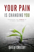 Cover art for Your Pain Is Changing You: Discover the Power of a Godly Response