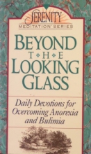 Cover art for Beyond the Looking Glass: Daily Devotions for Overcoming Anorexia and Bulimia (Serenity Meditation Series)