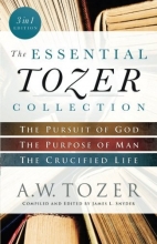 Cover art for The Essential Tozer Collection: The Pursuit of God, The Purpose of Man, and The Crucified Life