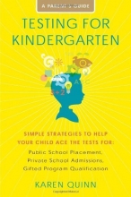 Cover art for Testing for Kindergarten: Simple Strategies to Help Your Child Ace the Tests for: Public School Placement, Private School Admissions, Gifted Program Qualification