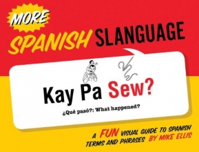 Cover art for More Spanish Slanguage: A Fun Visual Guide to Spanish Terms and Phrases (English and Spanish Edition)