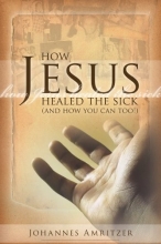 Cover art for How Jesus Healed the Sick: And How You Can Too!