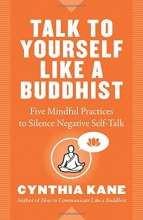 Cover art for Talk to Yourself Like a Buddhist: Five Mindful Practices to Silence Negative Self-Talk