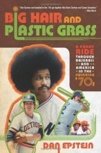 Cover art for Big Hair and Plastic Grass: A Funky Ride Through Baseball and America in the Swinging '70s