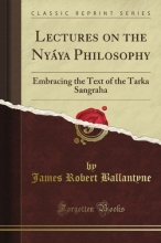 Cover art for Lectures on the Nyya Philosophy: Embracing the Text of the Tarka Sangraha (Classic Reprint)