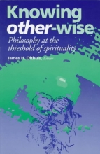 Cover art for Knowing Other-Wise: Philosophy at the Threshold of Spirituality (Perspectives in Continental Philosophy)