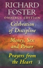 Cover art for Richard Foster Omnibus: Celebration of Discipline , Money, Sex and Power , Prayers from the Heart by Richard Foster (1996-05-03)