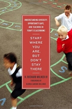 Cover art for Start Where You Are, But Don't Stay There: Understanding Diversity, Opportunity Gaps, and Teaching in Today's Classrooms