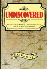 Cover art for Undiscovered: The Fascinating World of Undiscovered Places, Graves, Wrecks and Treasure