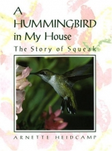 Cover art for A Hummingbird in My House: The Story of Squeak