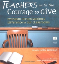 Cover art for Teachers With the Courage to Give: Everyday Heroes Making a Difference in Our Classrooms (Call to Action Book)