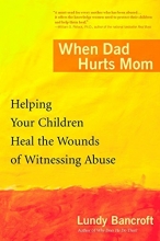 Cover art for When Dad Hurts Mom: Helping Your Children Heal the Wounds of Witnessing Abuse