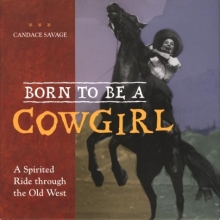 Cover art for Born to be a cowgirl: A spirited ride through the old west
