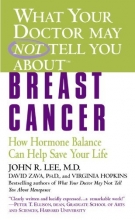 Cover art for What Your Doctor May Not Tell You About(TM): Breast Cancer: How Hormone Balance Can Help Save Your Life (What Your Doctor May Not Tell You About...(Paperback))