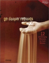 Cover art for Go Deeper Retreats: 12 Life-Changing Weekends for Youth Ministry