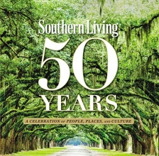 Cover art for Southern Living 50 Years: A Celebration of People, Places, and Culture