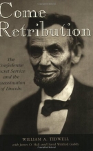 Cover art for Come Retribution: The Confederate Secret Service and the Assassination of Lincoln