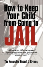 Cover art for How to Keep Your Child from Going to Jail: Restoring Parental Authority and Developing Successful Youth