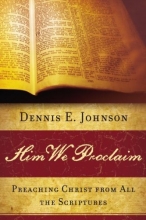 Cover art for Him We Proclaim: Preaching Christ from All the Scriptures
